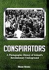 Conspirators: A Photographic History of Ireland's Revolutionary Underground