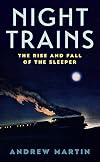 Night Trains: The Rise and Fall of the Sleeper