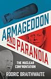 Armageddon and Paranoia: The Nuclear Confrontation