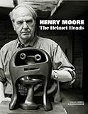 Henry Moore: The Helmet Heads