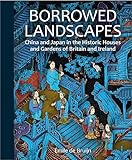 Borrowed Landscapes: China and Japan in the Historic Houses and Gardens of Britain and Ireland (National Trust Series)