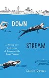 Downstream: A History and Celebration of Swimming the River Thames