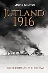 Jutland 1916: Twelve Hours to Win the War