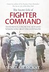 Secret Life of Fighter Command: Testimonials from the men and women who beat the Luftwaffe
