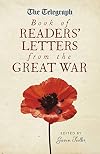 The Telegraph book of Readers' Letters from the Great War (Telegraph Books)