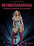 Beyoncgraphica A Graphic Biography Of Beyonc