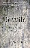 Rewild The Art Of Returning To Nature