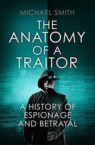 The Anatomy of a Traitor: A History of Espionage and Betrayal book cover