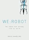WE: ROBOT: The robots that already rule our world