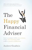 The Happy Financial Adviser How To Connect With More Clients Enjoy More Freedom And Make A Positive Difference