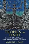 Tropics of Haiti: Race and the Literary History of the Haitian Revolution in the Atlantic World, 1789-1865