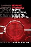 Biopunk Dystopias Genetic Engineering, Society and Science Fiction (Liverpool Science Fiction Texts and Studies LUP)