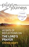 Pilgrim Journeys: The Lord's Prayer (single copy): 40 days of reflections