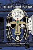 Sherlock Holmes Escape Book: Adventure of the British Museum (The Sherlock Holmes Escape Book)