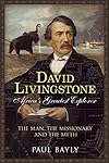 David Livingstone, Africa's Greatest Explorer: The Man, The Missionary and the Myth