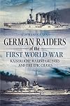 German Raiders of the First World War: Kaiserliche Marine Cruisers and the Epic Chases