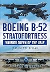 Boeing B-52 Stratofortress: Warrior Queen of the USAF