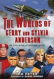 The Worlds Of Gerry And Sylvia Anderson The Story Behind International Rescue