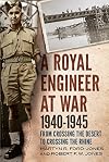 Royal Engineer at War 1940-1945: From Crossing the Desert to Crossing the Rhine