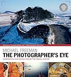 The Photographer's Eye Remastered 10th Anniversary: Composition and Design for Better Digital Photographs
