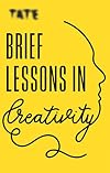 Brief Lessons in Creativity