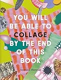 You Will Be Able to Collage by the End of this Book