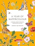 A Year of Watercolour: A seasonal guide to botanical watercolour painting