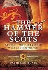 The Hammer of the Scots: Edward I and the Scottish Wars of Independence