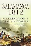 Salamanca 1812: Wellington’s Year of Victories