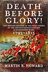 Death Before Glory: The British Soldier in the West Indies in the French Revolutionary and Napoleonic Wars 1793-1815