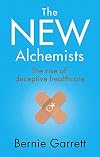 The new alchemists : the rise of deceptive healthcare