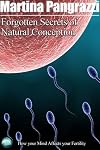 Forgotten secrets of natural conception : how your mind affects your fertility