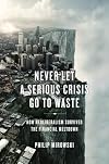Never Let a Serious Crisis Go to Waste: How Neoliberalism Survived the Financial Meltdown