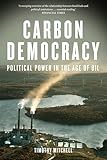 Carbon Democracy Political Power In The Age Of Oil