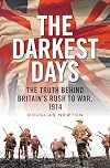 The Darkest Days: The Truth Behind Britain's Rush to War, 1914