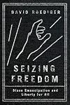 Seizing Freedom: Slave Emancipation and Liberty for All