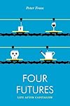 Four Futures: Life after Capitalism