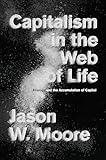 Capitalism In The Web Of Life Ecology And The Accumulation Of Capital