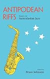 Antipodean Riffs: Essays on Australasian Jazz