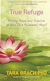 True Refuge Finding Peace And Freedom In Your Own Awakened Heart