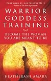 Warrior Goddess Training Become The Woman You Are Meant To Be