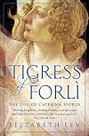 Tigress of Forli: The Life of Caterina Sforza (Great Lives)