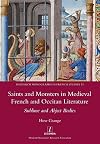 Saints and Monsters in Medieval French and Occitan Literature: Sublime and Abject Bodies (53) (Research Monographs in French Studies)