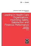 Leading in Health Care Organizations: Improving Safety, Satisfaction, and Financial Performance (Advances in Healthcare Management)