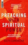Preaching With Spiritual Power: Calvin’s Understanding of Word and Spirit in Preaching