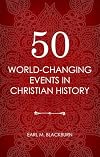 50 World Changing Events in Christian History