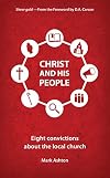 Christ And His People: Eight Convictions about the Local Church