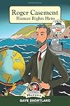Roger Casement: Human Rights Hero