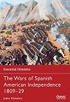 The Wars of Spanish American Independence 1809-29 (Essential Histories)