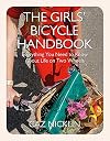 The Girls' Bicycle Handbook: Everything You Need to Know About Life on Two Wheels